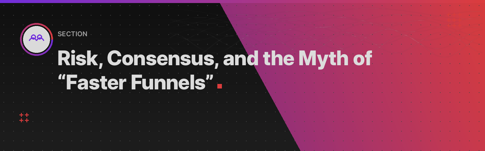 Risk, Consensus, and the Myth of Faster Funnels