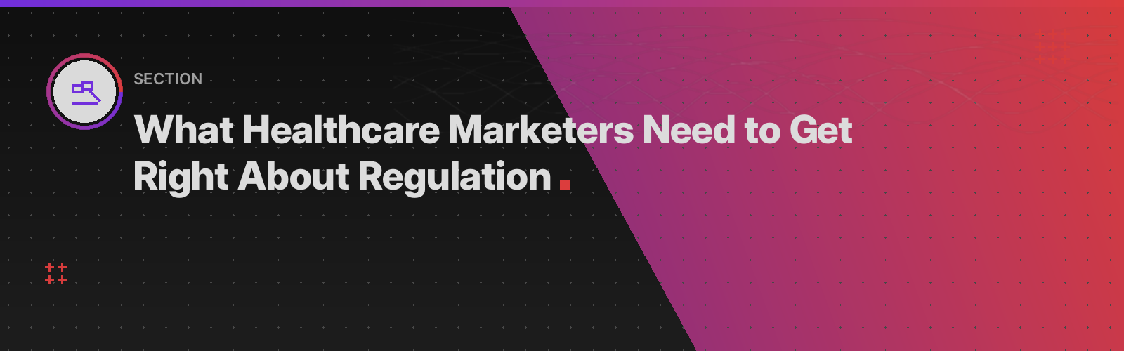 What Healthcare Marketers Need to Get Right About Regulation