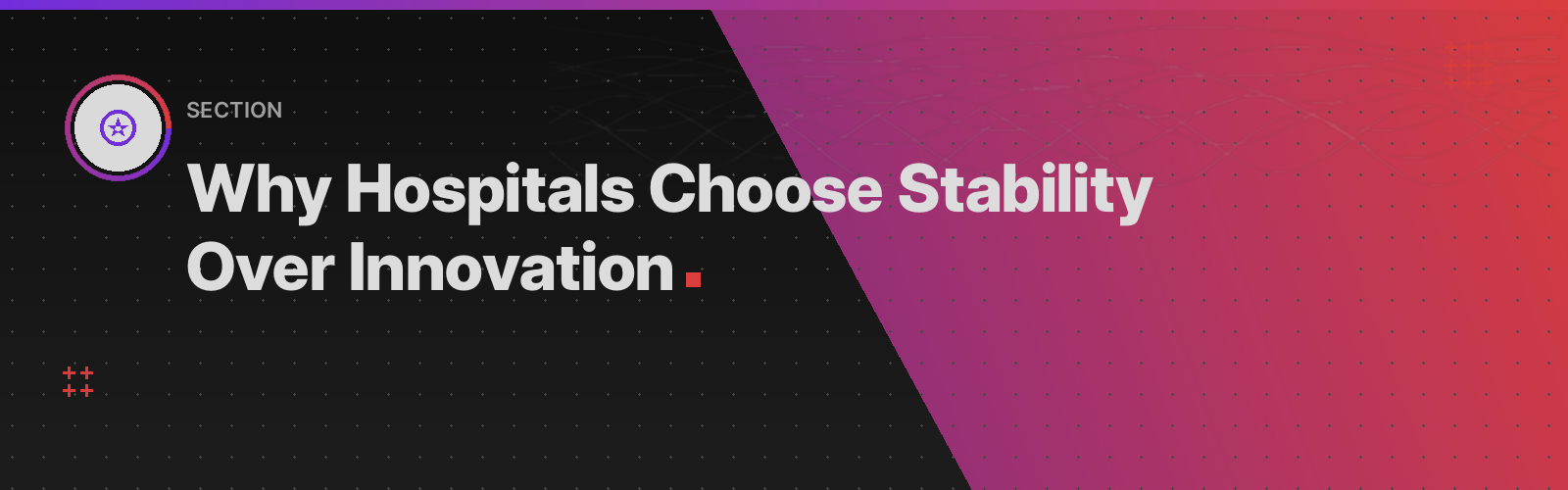 Why Hospitals Choose Stability Over Innovation