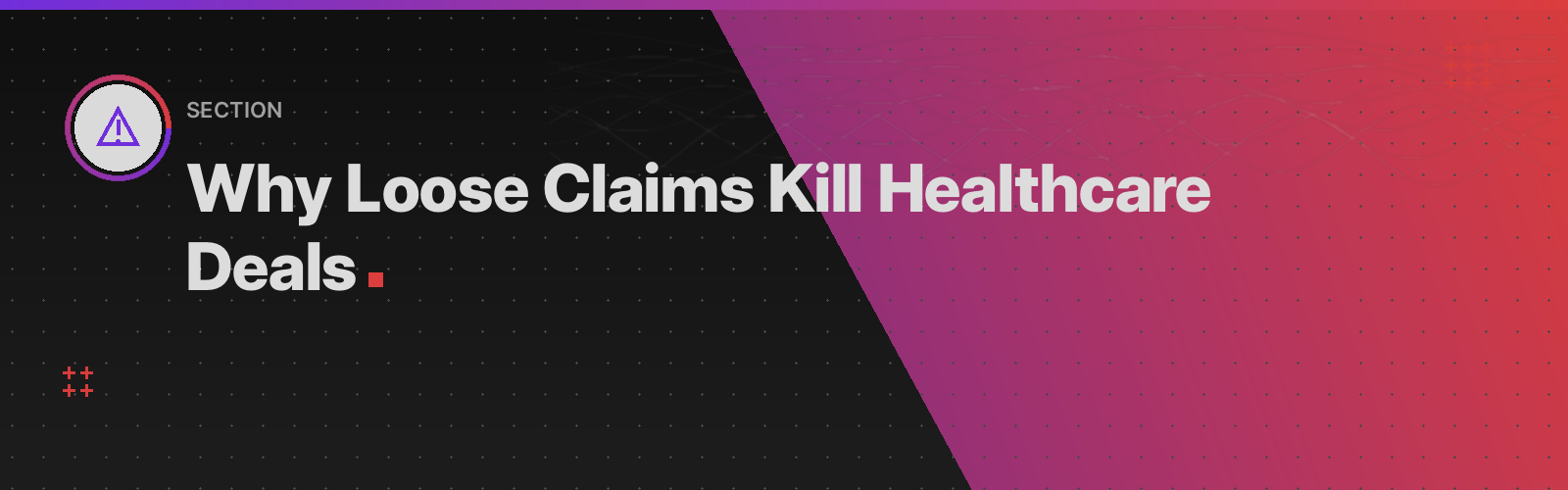 Why Loose Claims Kill Healthcare Deals