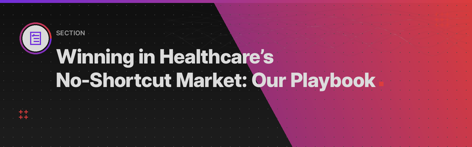 Winning in Healthcare's No-shortcut Market: Our Playbook